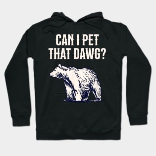 Can I Pet That Dawg Bear Southern Accent Hoodie